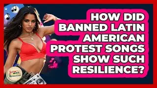 How Did Banned Latin American Protest Songs Show Such Resilience? - Latin Music Revolution