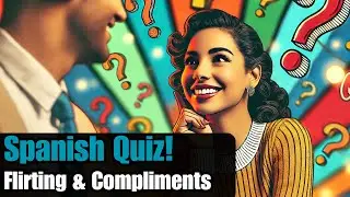Spanish Quiz | Flirting and Compliments Quiz