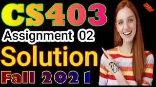 CS403 Assignment No.2 Fall 2021 100% Correct Complete Solution By Learning With Happy Mood
