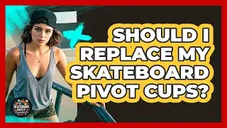 Should I Replace My Skateboard Pivot Cups?