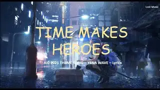 Time Makes Heroes - AIC 2021 THEME SONG ( Lyrics )