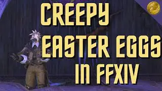CREEPIEST EASTER EGGS - in FINAL FANTASY XIV
