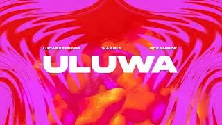 Lucas Estrada, Naarly, Oceanside - Uluwa | EDM Afro House