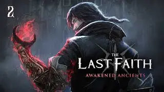 The Last Faith : Awakened Ancients - Let's Play Part 2 : Unforgiven & Flash Cloak (2 x Boss)