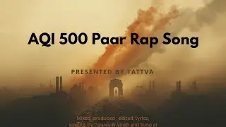 AQI 500 paar rap song , by Tattva 