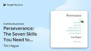 Perseverance: The Seven Skills You Need to&hellip; by Tim Hague &middot; Audiobook preview