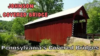 Johnson Covered Bridge ~ Pennsylvania's Covered Bridges