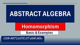 Homomorphism | Basic & Examples | Abstract Algebra | CSIR NET | IIT JAM | GATE