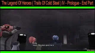 The Legend Of Heroes ( Trails Of Cold Steel ) IV - Prologue - End Part