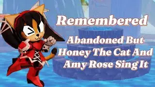 Remembered (Abandoned But Honey The Cat And Rosy The Rascal Sing It)