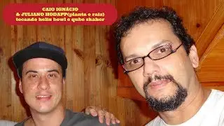 CAIO IGNACIO E JULIANO HODAPP(planta e raiz) tocando HELIX BOWL E QUBE SHAKER