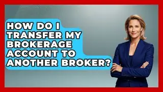 How Do I Transfer My Brokerage Account To Another Broker? - Stock and Options Playbook