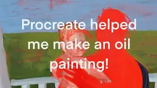 How procreate helped me make an oil painting