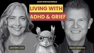 WS64 Living With ADHD and Grief: Lessons From Dr  Jennifer Dall, Ed D