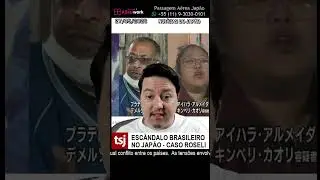 ESC&Acirc;NDALO BRASILEIRO NO JAP&Atilde;O - CASO ROSELI - 27/MAIO/2023