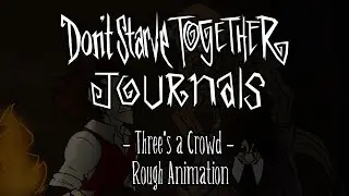 Don't Starve Together Journals - Three's a Crowd - Rough Animation