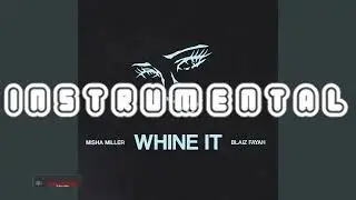 Misha Miller &middot; Blaiz Fayah - Whine It (Instrumental)