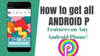 How to Get Android P features on any Android Phone