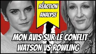 R&Eacute;ACTION / ANALYSE | Mon Avis sur le Conflit entre Emma Watson et JK Rowling