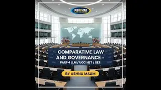 COMPARATIVE LAW & GOVERNANCE !! PART 4 !! BY ASHNA MAM !!