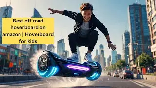 best off road hoverboard on amazon | Hoverboard for kids