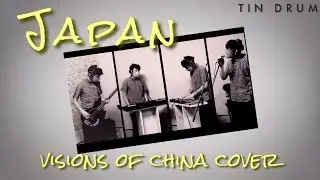 Japan - Visions Of China All Parts Cover/Tin Drum /David Sylvian / Mick Karn