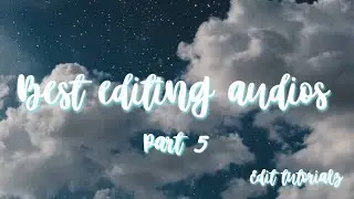 BEST EDITING AUDIOS! Part 5 | edit tutorialz