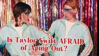 Is Taylor Swift AFRAID of Aging Out? 