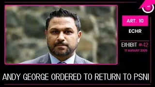 E42: PSNI Jon Boucher Orders Andy George to Return to Police Force in Belfast