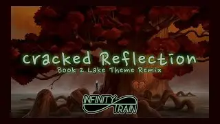 [Infinity Train] 'Cracked Reflection Remix' (Lake Theme Book 2) - Eary