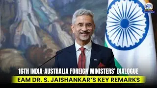 16th India&ndash;Australia Foreign Ministers&rsquo; Dialogue | EAM Dr. S. Jaishankar&rsquo;s Key Remarks