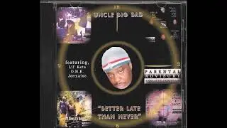 Uncle Big Bad - Clean This Shit Up - Better Late Than Never - OMAHA NE RAP