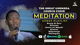 Meditation Songs The Great UoEmSDA Church Choir