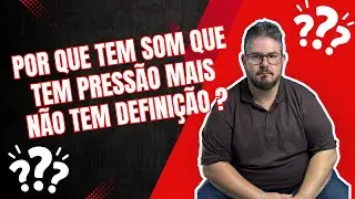 POR QUE TEM SOM QUE TEM PRESS&Atilde;O MAIS N&Atilde;O TEM DEFINI&Ccedil;&Atilde;O ?