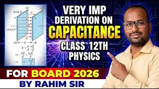 Class 12 Physics: Important Capacitance Derivations | Board 2026 | Rahim Sir
