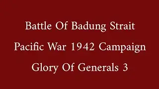 Battle Of Badung Strait | (Pacific War 1942) | Glory Of Generals 3 | #gloryofgenerals3