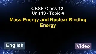 Unit 13 &ndash; Mass-Energy and Nuclear Binding Energy | CBSE 12th (English) | The 5-Minute Teacher