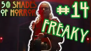 50 SHADES OF HORROR #14: FREAKY