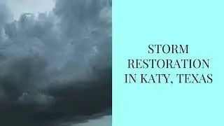 Storm Restoration In Katy, Texas