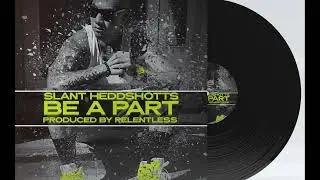 Slant Heddshotts Be A Part Prod by Relentless