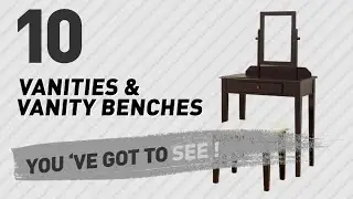 Top 10 Vanities & Vanity Benches // New & Popular 2017