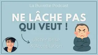 #106 - Ne lâche pas qui veut : lâcher prise & acceptation #lacherprise