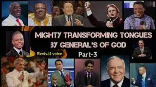 Mighty Transforming Tongues by General's of God part-3 | Revival voice