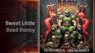 Sweet Little Dead Bunny  ~ DOOM Heavy Metal Arrangement ~ id Software 1993