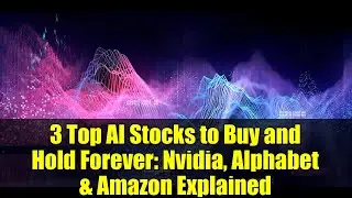 3 Top AI Stocks to Buy and Hold Forever: Nvidia, Alphabet & Amazon Explained