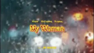 Maso - My Woman (Feat Mrfanou X Ivama) [Visualiser]