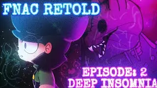 FNAC Retold: Part 1/Episode 2. Deep Insomnia