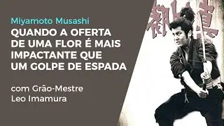 O lendário Samurai Miyamoto Musashi - A Mensagem da Flor