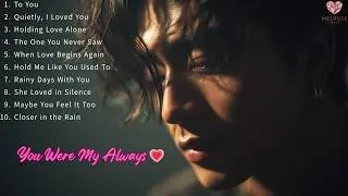 You Were My Always 💗 | Love Songs for the Ones We Never Forgot