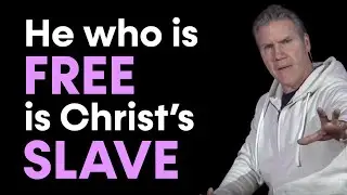 He Who Is Free Is Christ&rsquo;s Slave